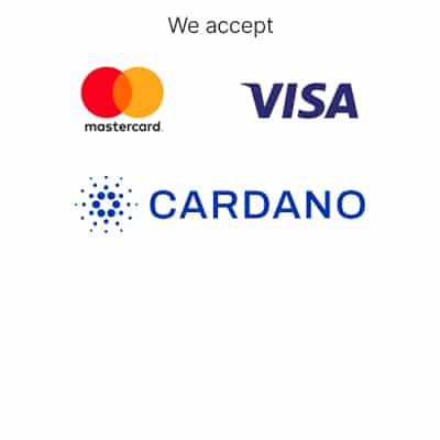 We accept payment in Cardano, Mastercard, Visa